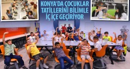 Konya’da Çocuklar Tatillerini Bilimle İç İçe Geçiriyor