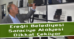 Ereğli Belediyesi Saraciye Atölyesi Dikkat Çekiyor