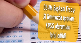 ÖSYM Başkanı Ersoy: 31 Temmuz’da yapılan KPSS oturumları iptal edildi