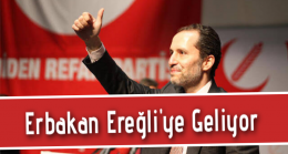 Fatih Erbakan Ereğli’ye Geliyor