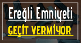 Ereğli Emniyeti Geçit Vermiyor