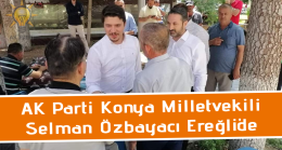 AK Parti Konya Milletvekili Selman Özbayacı Ereğli’de