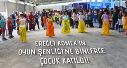 EREĞLİ KOMEK’İN ‘OYUN ŞENLİĞİ’NE BİNLERCE ÇOCUK KATILDI!