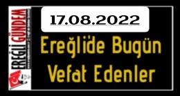 17.08.2022 Ereğli’de Bugün Vefat Edenler