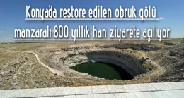 Konya’da restore edilen obruk gölü manzaralı 800 yıllık han ziyarete açılıyor