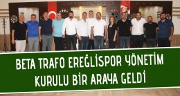 BETA TRAFO EREĞLİSPOR YÖNETİM KURULU BİR ARAYA GELDİ