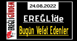 24.08.2022 Ereğli’de Bugün Vefat Edenler