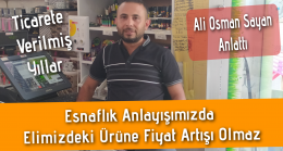 Esnaflık Anlayışımızda Elimizdeki Ürüne Fiyat Artışı Olmaz