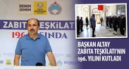 Başkan Altay Zabıta Teşkilatı’nın 196. Yılını Kutladı