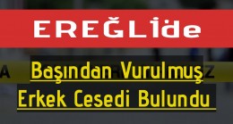 Ereğli’de Erkek Cesedi Bulundu