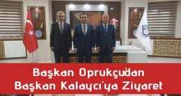 Başkan Oprukçu’dan Başkan Kalaycı’ya Ziyaret