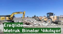 Ereğli’de Metruk Binalar Yıkılıyor