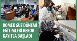 KOMEK Güz Dönemi Eğitimleri Rekor Kayıtla Başladı