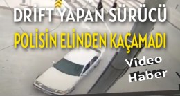 DRİFT YAPAN SÜRÜCÜ POLİSİN ELİNDEN KAÇAMADI
