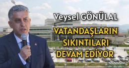 Gönülal “Vatandaşların sıkıntıları devam ediyor”