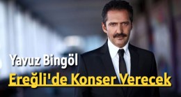 Yavuz Bingöl| Ereğli’de Konser Verecek