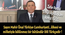 Sayın Mahir Ünal Türkiye Cumhuriyeti , ülkesi ve milletiyle bölünmez bir bütündür Dili Türkçedir !