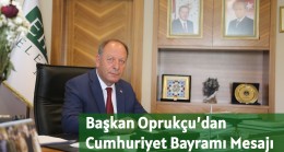 Başkan Oprukçu’dan Cumhuriyet Bayramı Mesajı