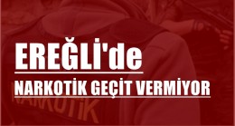 Ereğli’de Narkotik Geçit Vermiyor