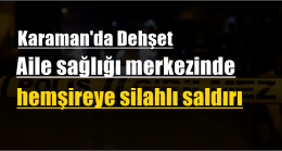 Aile sağlığı merkezinde hemşireye silahlı saldırı