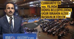 Cumhuriyetin 100. Yılında Dünya Belediyelerine Uğur İbrahim Altay Başkanlık Edecek