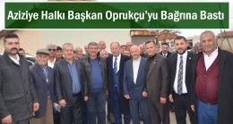 Aziziye Halkı Başkan Oprukçu’yu Bağrına Bastı