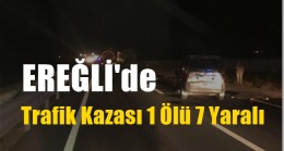 Ereğli’de Trafik Kazası 1 Ölü 7 Yaralı