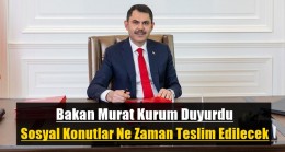 Bakan Murat Kurum Duyurdu Sosyal Konutlar Ne Zaman Teslim Edilecek