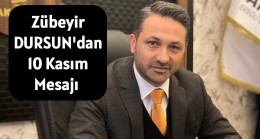 Zübeyir DURSUN’dan 10 Kasım Mesajı