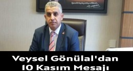 Veysel Gönülal’dan 10 Kasım Mesajı