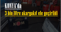 Konya’da 3 bin litre akaryakıt ele geçirildi