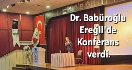 Dr. Babüroğlu Ereğli’de Konferans Verdi