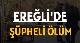 Ereğli’de Şüpheli Ölüm