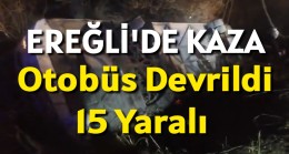 Ereğli’de Kaza Otobüs Devrildi 15 Yaralı