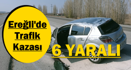 Ereğli’de Trafik Kazası 6 Yaralı