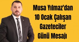 Musa Yılmaz’dan 10 Ocak Çalışan Gazeteciler Günü Mesajı