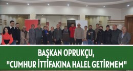 BAŞKAN OPRUKÇU, “CUMHUR İTTİFAKINA HALEL GETİRMEM”