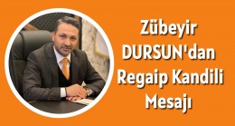 Zübeyir Dursun’dan Regaip Kandili Mesajı