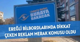 EREĞLİ BİLBORDLARINDA DİKKAT ÇEKEN REKLAM MERAK KONUSU OLDU