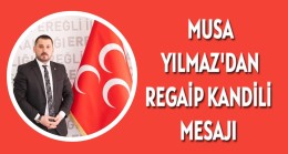 Musa Yılmaz’dan Regaip Kandili Mesajı