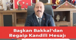 Başkan Bakkal’dan Regaip Kandili Mesajı