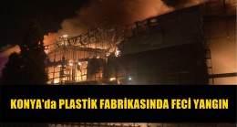 Konya’da Plastik Fabrikasında Feci Yangın