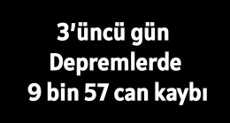 3’üncü gün | Depremlerde 9 bin 57 can kaybı