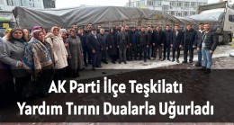 Ak Parti İlçe Teşkilatı Yardım Tırını Dualarla Uğurladı