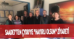 SAADET’TEN ÇYDD’YE “HAYIRLI OLSUN” ZİYARETİ