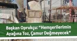Başkan Oprukçu: “Hemşerilerimin Ayağına Toz, Çamur Değmeyecek”