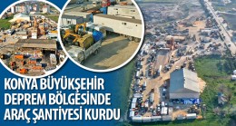 Konya Büyükşehir Deprem Bölgesinde Araç Şantiyesi Kurdu