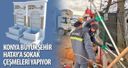 Konya Büyükşehir Hatay`a Sokak Çeşmeleri Yapıyor