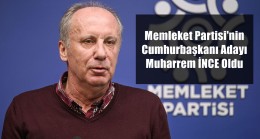 Memleket Partisi’nin Cumhurbaşkanı Adayı Muharrem İNCE Oldu