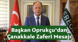 Başkan Oprukçu’dan Çanakkale Zaferi Mesajı